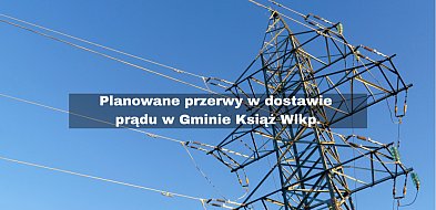 Planowane przerwy w dostawie prądu w Gminie Książ Wielk. - Enea zapowiada wyłączen-84392