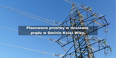 Planowane przerwy w dostawie prądu w Gminie Książ Wielk-84392